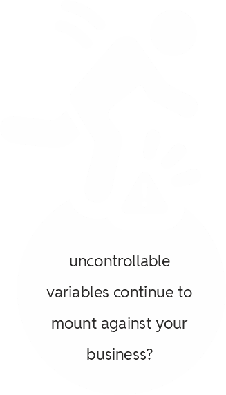 Uncontrollable variables continue to mount against your business?